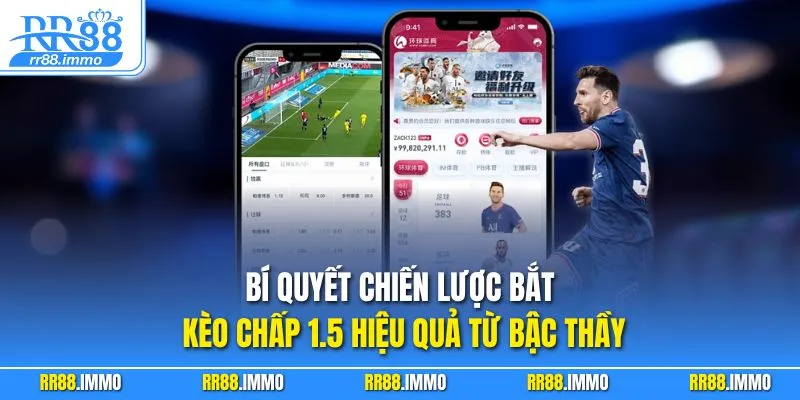 Bí quyết chiến lược bắt kèo chấp 1.5 hiệu quả từ bậc thầy