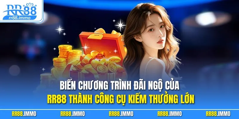Biến chương trình đãi ngộ của RR88 thành công cụ kiếm thưởng lớn