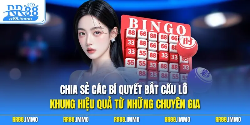 Chia sẻ các bí quyết bắt cầu lô khung hiệu quả từ những chuyên gia