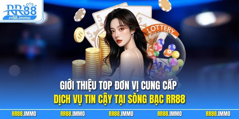 Giới thiệu top đơn vị cung cấp dịch vụ tin cậy tại sòng bạc RR88