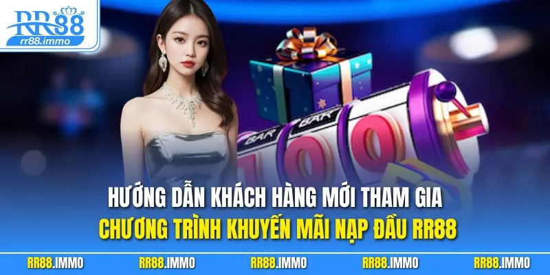 Hướng dẫn khách hàng mới tham gia chương trình khuyến mãi nạp đầu RR88