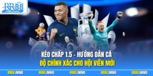 Kèo Chấp 1.5 - Hướng Dẫn Cá Độ Chính Xác Cho Hội Viên Mới