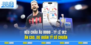 Kèo Châu Âu RR88 – Tỷ lệ 1X2 Ăn Cao, Dự Đoán Tỷ Số Chuẩn 
