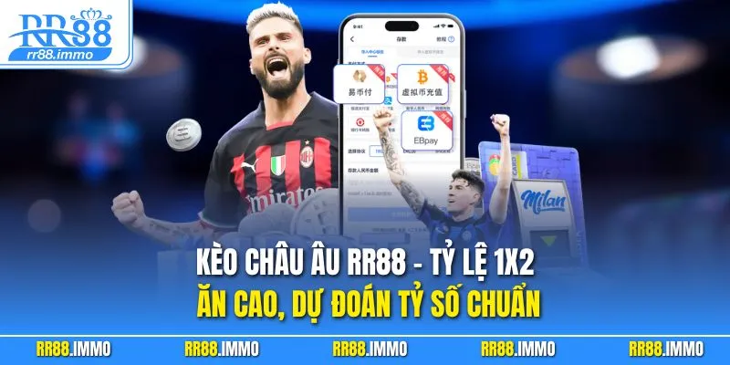 Kèo Châu Âu RR88 – Tỷ lệ 1X2 Ăn Cao, Dự Đoán Tỷ Số Chuẩn