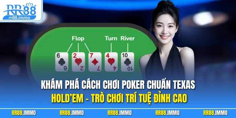 Khám phá cách chơi Poker chuẩn Texas Hold’em – trò chơi trí tuệ đỉnh cao