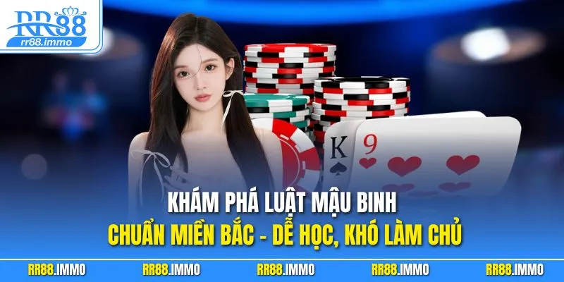 Khám phá luật mậu binh chuẩn miền Bắc – dễ học, khó làm chủ