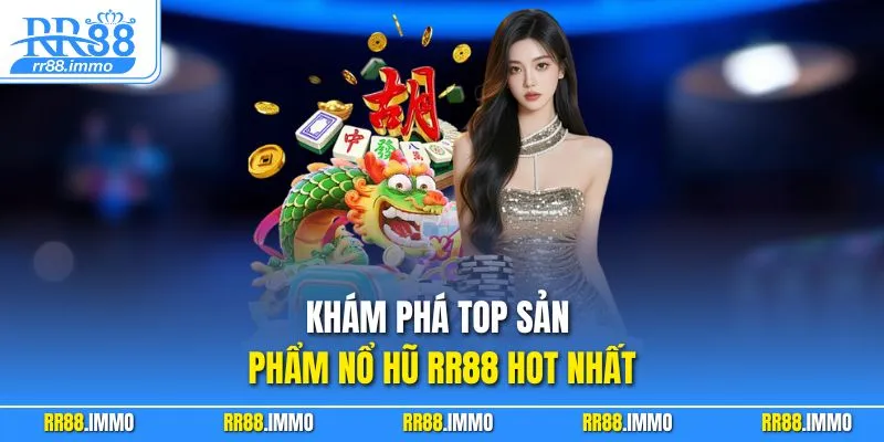 Khám phá top sản phẩm nổ hũ RR88 hot nhất