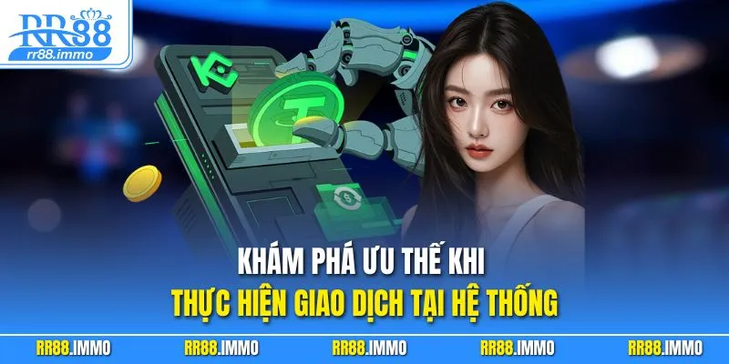Khám phá ưu thế khi thực hiện giao dịch tại hệ thống