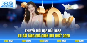 Khuyến Mãi Nạp Đầu RR88 - Ưu Đãi Tặng Quà Cuốn Hút Nhất 2025