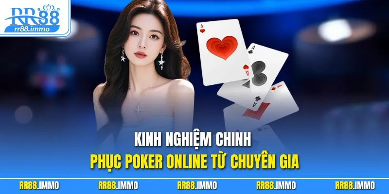 Kinh nghiệm chinh phục Poker online từ chuyên gia