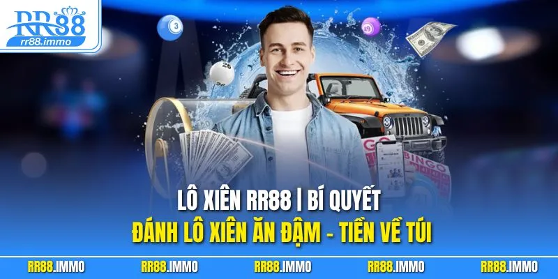 Lô Xiên RR88 | Bí Quyết Đánh Lô Xiên Ăn Đậm – Tiền Về Túi 