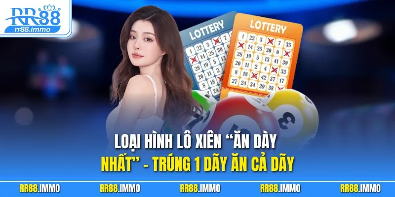 Loại hình lô xiên “ăn dày nhất” – trúng 1 dãy ăn cả dãy