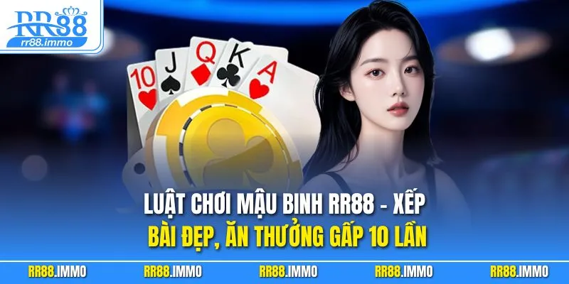 Luật Chơi Mậu Binh RR88 – Xếp Bài Đẹp, Ăn Thưởng Gấp 10 Lần