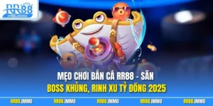 Mẹo Chơi Bắn Cá RR88 – Săn Boss Khủng, Rinh Xu Tỷ Đồng 2025