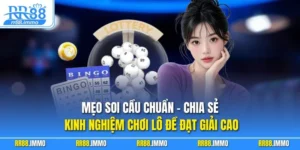 Mẹo Soi Cầu Chuẩn - Chia Sẻ Kinh Nghiệm Chơi Lô Đề Đạt Giải Cao