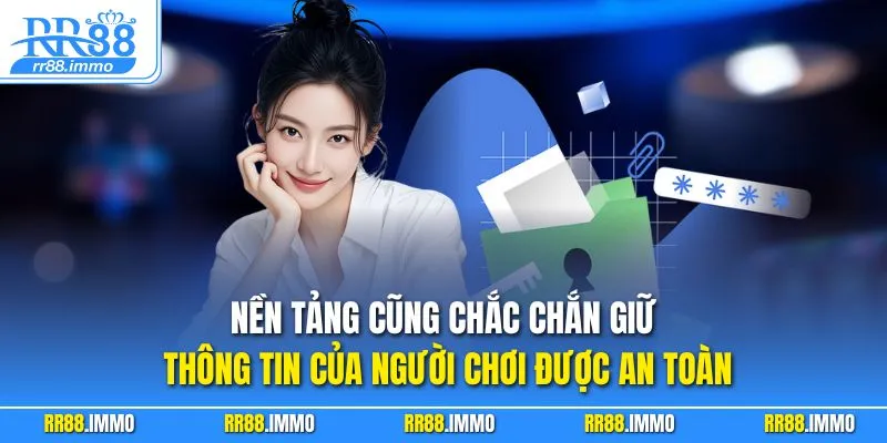 Nền tảng cũng chắc chắn giữ thông tin của người chơi được an toàn
