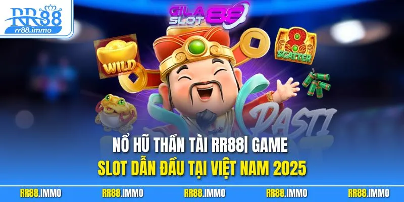 Nổ Hũ Thần Tài RR88| Game Slot Dẫn Đầu Tại Việt Nam 2025
