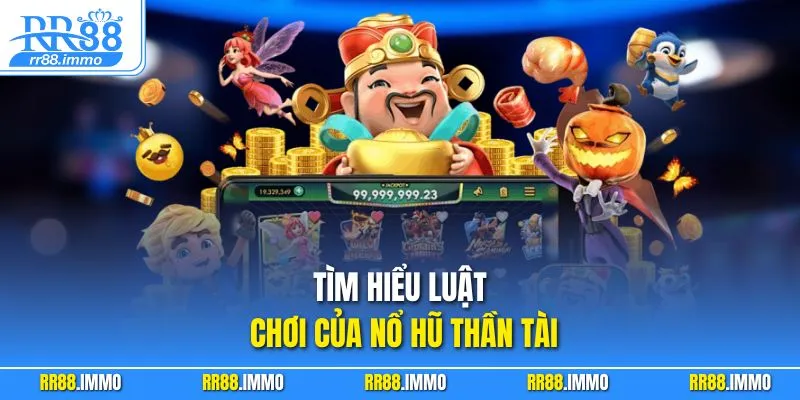 Tìm hiểu luật chơi của nổ hũ Thần Tài