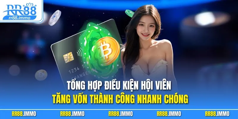 Tổng hợp điều kiện hội viên tăng vốn thành công nhanh chóng