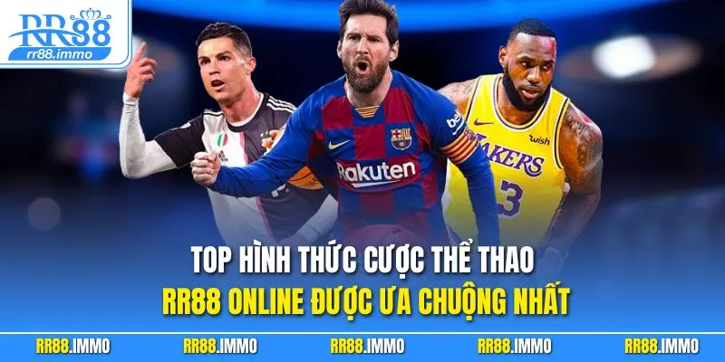 Top hình thức cược thể thao RR88 online được ưa chuộng nhất